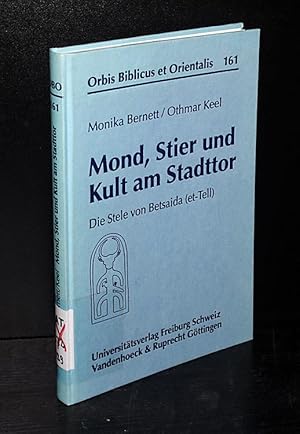 Imagen del vendedor de Mond, Stier und Kult am Stadttor. Die Stele von Betsaida (et-Tell). Von Monika Bernett und Othmar Keel. Unter Mitarbeit. von Stefan Mnger. (= Orbis Biblicus et Orientalis, Band 161). a la venta por Antiquariat Kretzer