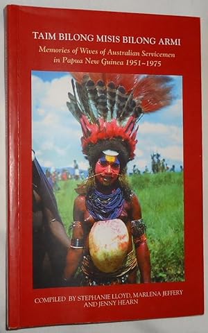 Immagine del venditore per Taim Bilong Misis Bilong Armi ~ Memories of Wives of Australian Servicemen in Papua New Guinea 1951~1975 venduto da E. Manning Books