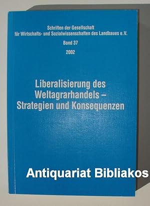 Seller image for Liberalisierung des Weltagrarhandels - Strategien und Konsequenzen (= Schriften der Gesellschaft fr Wirtschafts- und Sozialwissenschaften des Landbaues. Band 37). Mit zahlreichen graphischen Darstellungen. for sale by Antiquariat Bibliakos / Dr. Ulf Kruse