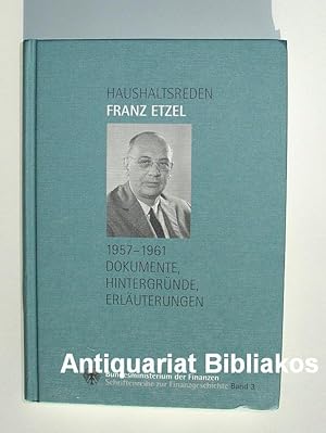 Image du vendeur pour Haushaltsreden Franz Etzel 1957 bis 1961. Dokumente, Hintergrnde, Erluterungen (= Schriftenreihe zur Finanzgeschichte. Band 3). Mit graphischen Darstellungen. mis en vente par Antiquariat Bibliakos / Dr. Ulf Kruse