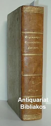 Immagine del venditore per Ergnzungs-Conversationslexikon. Erster Band in zweiundfunfzig [zweiundfnfzig 52] Nummern der Ergnzungsbltter zu allen Conversationslexiken [Conversationslexika]. venduto da Antiquariat Bibliakos / Dr. Ulf Kruse