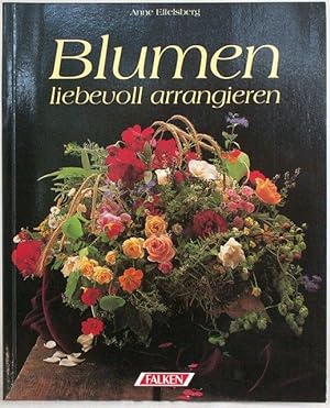 Seller image for Blumen liebevoll arrangieren for sale by Steffen Gnther - Versandantiquariat