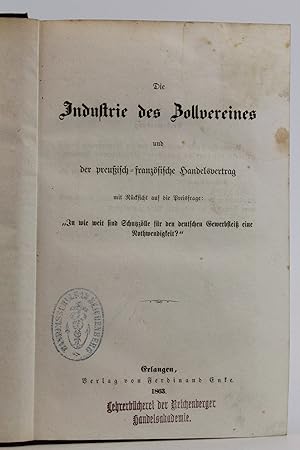 Die Industrie des Zollvereins und der preußisch-französische Handelsvertrag Mit Rücksicht auf die...