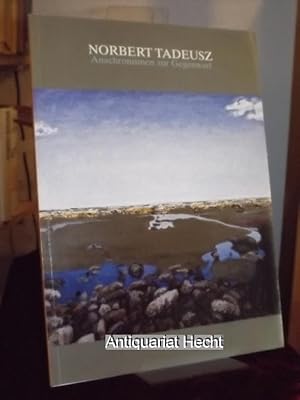 Norbert Tadeusz. Anachronismen zur Gegenwart. Werke 1970 - 2007. [Katalog zur Ausstellung] Kultur...