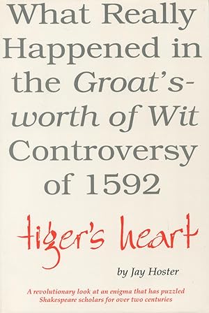 Seller image for Tiger's Heart : What Really Happened in the "Groat's-worth of Wit" Controversy of 1592 for sale by Kenneth A. Himber