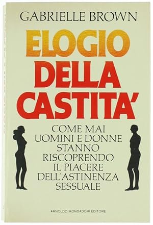 Seller image for ELOGIO DELLA CASTITA'. Come mai uomini e donne stanno riscoprendo il piacere dell'astinenza sessuale.: for sale by Bergoglio Libri d'Epoca