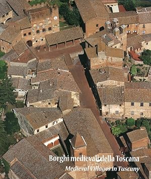 Seller image for Borghi Medievali della Toscana. Medieval Villages in Tuscany. L'Area Fiorentina, l'Antico Stato di Siena e la Maremma Orientale. the Land of Florence, the Ancient Sienese State and the Easthern Maremma for sale by Libro Co. Italia Srl