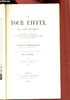 LA TOUR EIFFEL DE 300 METRES - Description du monument, sa construction, ses organes mécaniques, ...