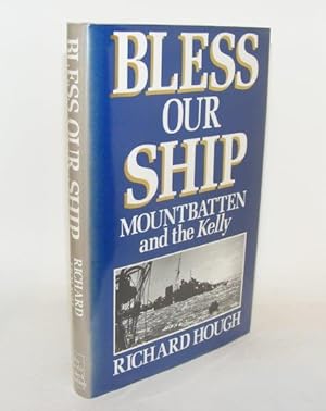 Bild des Verkufers fr BLESS OUR SHIP Mountbatten and the Kelly zum Verkauf von Rothwell & Dunworth (ABA, ILAB)