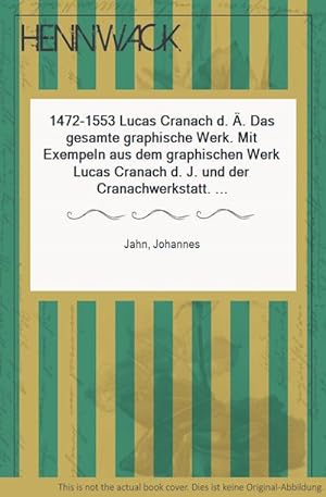 Bild des Verkufers fr 1472-1553 Lucas Cranach d. . Das gesamte graphische Werk. Mit Exempeln aus dem graphischen Werk Lucas Cranach d. J. und der Cranachwerkstatt. Einleitung Johannes Jahn. zum Verkauf von HENNWACK - Berlins grtes Antiquariat