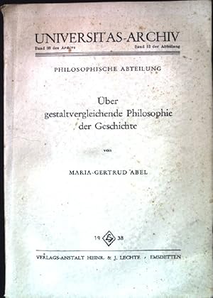 Über gestaltvergleichende Philosophie der Geschichte. Universitas-Archiv. Band 12.
