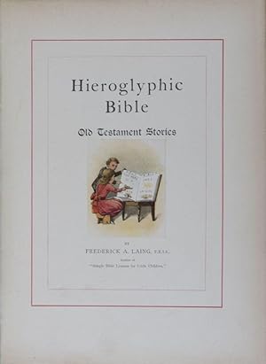 Seller image for Hieroglyphic Bibles: Their Origin and History. A Hitherto Unwritten Chapter of Bibliography with Facsimile Illustrations by W. A. Clouston's and a New Hieroglyphic Bible told in Stories by Frederick A. Laing for sale by ERIC CHAIM KLINE, BOOKSELLER (ABAA ILAB)