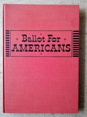 Image du vendeur pour Ballot for Americans: A Pictorial History of American Elections and Electioneering with the Top Political Personalities 1789-1956 mis en vente par P Peterson Bookseller