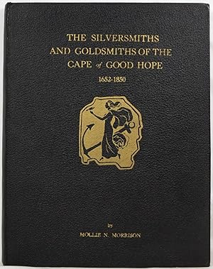 The Silversmiths and Goldsmiths of the Cape of Good Hope 1652-1850