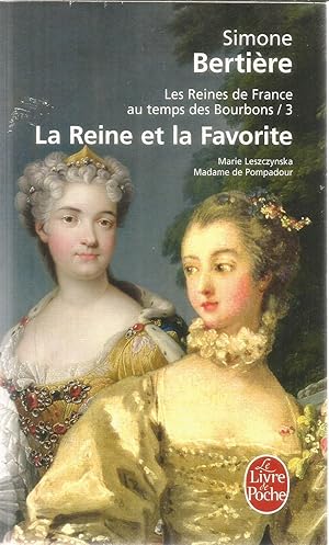 La Reine et la favorite - Les reines de France au temps des Bourbons 3 - Marie Leszcynska et Mada...