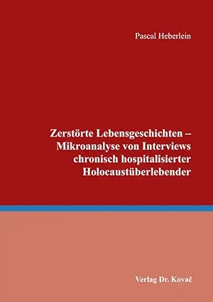 Imagen del vendedor de Zerst rte Lebensgeschichten - Mikroanalyse von Interviews chronisch hospitalisierter Holocaustüberlebender, a la venta por Verlag Dr. Kovac GmbH