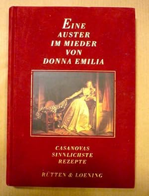 Eine Auster im Mieder von Donna Emilia. Casanovas sinnlichste Rezepte