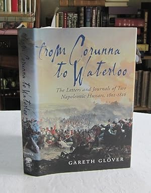 From Corunna to Waterloo: The Letters and Journals of Two Napoleonic Hussars, 1801-1816