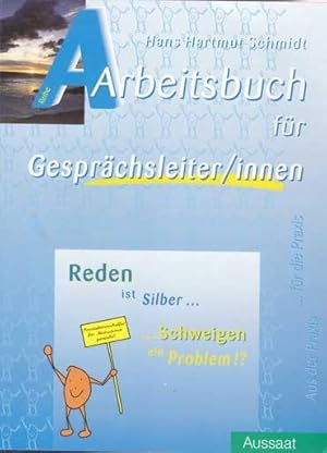 Reden ist Silber . Schweigen ein Problem!? Arbeitsbuch für Gesprächsleiter/innen.