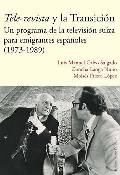 Bild des Verkufers fr Tele-revista y la Transicin : un programa de la televisin suiza para emigrantes espaoles (1973-1989) / Lus Manuel Calvo Salgado, Concha Langa Nuo, Moiss Prieto Lpez. zum Verkauf von Iberoamericana, Librera