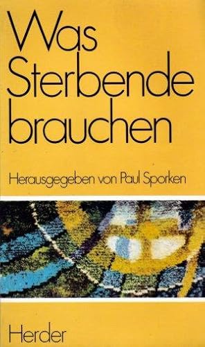 Was Sterbende brauchen. mit Beitr. von Paul Sporken . Hrsg. von Paul Sporken