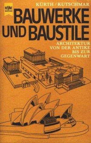 Bauwerke und Baustile : Architektur von der Antike bis zur Gegenwart ;