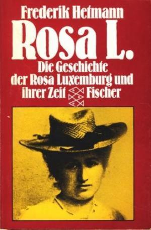 Rosa L. - Die Geschichte der Rosa Luxemburg und ihrer Zeit
