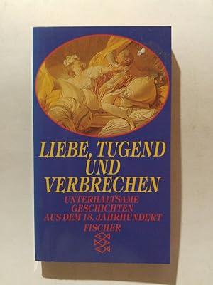 Seller image for Liebe, Tugend und Verbrechen: Unterhaltsame Geschichten aus dem 18. Jahrhundert for sale by ANTIQUARIAT Franke BRUDDENBOOKS