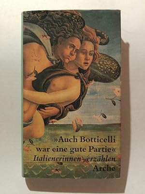 Seller image for Auch Botticelli war eine gute Partie. Italienerinnen erzählen for sale by ANTIQUARIAT Franke BRUDDENBOOKS