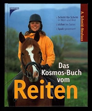 Das Kosmos-Buch vom Reiten : Schritt für Schritt in Wort und Bild, sicher im Sattel, Spaß garanti...