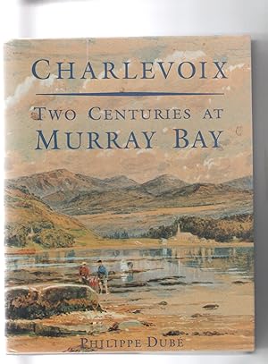 Image du vendeur pour CHARLEVOIX. TWO CENTURIES AT MURRAY BAY mis en vente par Claras