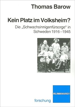 Kein Platz im Volksheim? Die "Schwachsinnigenfürsorge" in Schweden 1916 - 1945.