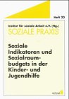 Soziale Indikatoren und Sozialraumbudgets in der Kinder- und Jugendhilfe. hg. vom Institut für So...