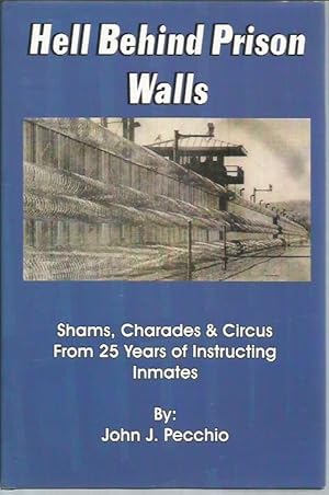 Image du vendeur pour Hell Behind Prison Walls: Shams, Charades & Circus From 25 Years Of Instructing Inmates mis en vente par Bookfeathers, LLC