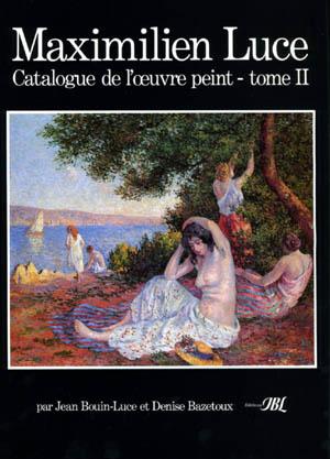 MAXIMILIEN LUCE. Catalogue de l'uvre peint. Deux tomes - Jean Bouin-Luce et Denise Bazetoux J.-B. L