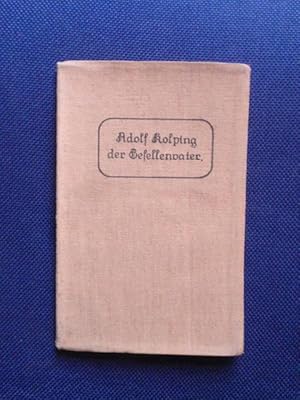 Seller image for Adolf Kolping der Gesellenvater. Ein Lebensbild. Volksausgabe bearbeitet von W. Schwer. for sale by Antiquariat Klabund Wien