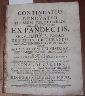 Continuatio ac renovatio thesium juridicarum collegii publico ex pandectis, de servitutibus, rebu...