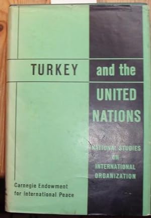 Turkey and the United Nations. Prepared under the auspices of the Institute of International Rela...