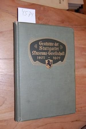 Imagen del vendedor de Geschichte der Museums-Gesellschaft in Stuttgart. Zur Feier des 100jhrigen Bestehens der Gesellschaft im Auftrag des Verwaltungsrats verfat. a la venta por Kunstantiquariat Rolf Brehmer