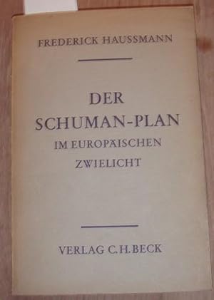 Der Schuman-Plan im europäischen Zwielicht. Ein Beitrag zu den Grundproblemen und zur Weiterentwi...