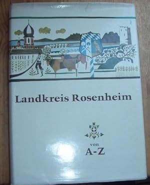 Landkreis Rosenheim von A-Z. Ein Buch über das Landratsamt Rosenheim und den Landkreis.