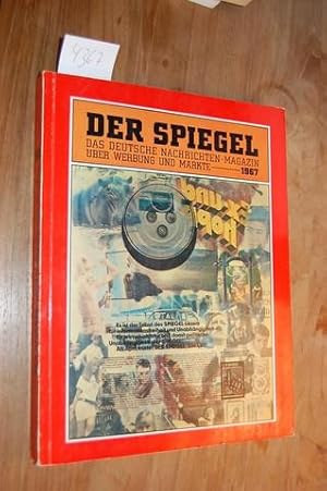 Der Spiegel über Werbung und Märkte 1967. Eine Auswahl von den im SPIEGEL-Jahrgang 1967 erschiene...