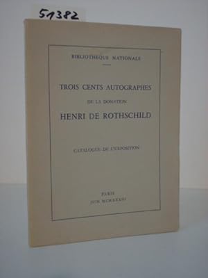 Bild des Verkufers fr Trois cents autographes de la donation Henri de Rothschild. Catalogue de l`exposition. zum Verkauf von Kunstantiquariat Rolf Brehmer