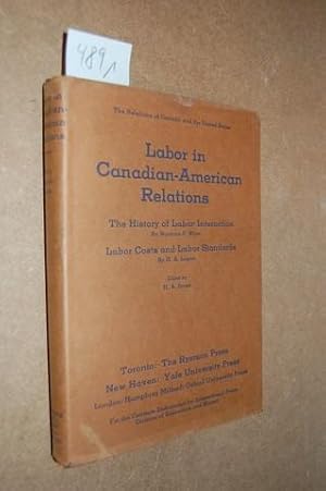 Labor in Canadian-American Relations. The History of Labor Interaction by Norman J. Ware. Labor C...