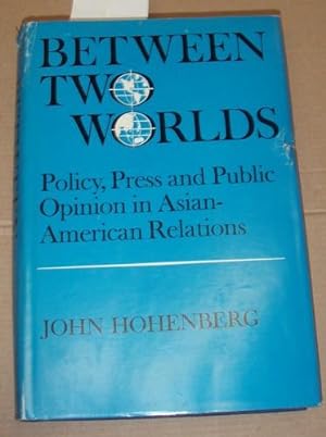 Bild des Verkufers fr Between two worlds. Policy, Press, and Public Opinion in Asian-American Relations. Published for the Council on Foreign Relations. zum Verkauf von Kunstantiquariat Rolf Brehmer