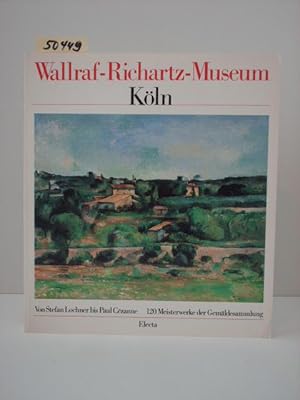 Imagen del vendedor de Wallraf-Richartz-Museum Kln Von Stefan Lochner bis Paul Cezanne. 120 Meisterwerke der Gemldesammlung. a la venta por Kunstantiquariat Rolf Brehmer