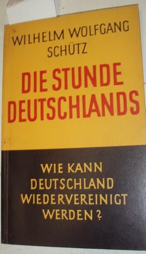 Die Stunde Deutschlands. Möglichkeiten einer Politik der Wiedervereinigung (Wie kann Deutschland ...