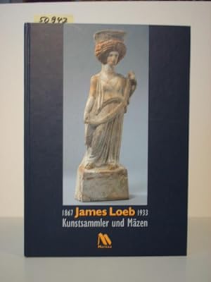 Imagen del vendedor de James Loeb 1867-1933. Kunstsammler und Mzen. a la venta por Kunstantiquariat Rolf Brehmer