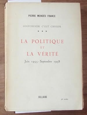 Seller image for La Politique et la vrite . Juin 1955 - Septembre 1958. Gouverner c`est choisir. for sale by Kunstantiquariat Rolf Brehmer