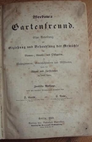 Wredow`s Gartenfreund. Eine Anleitung zur Erziehung u. Behandlung der Gewächse im Blumen-, Gemüse...